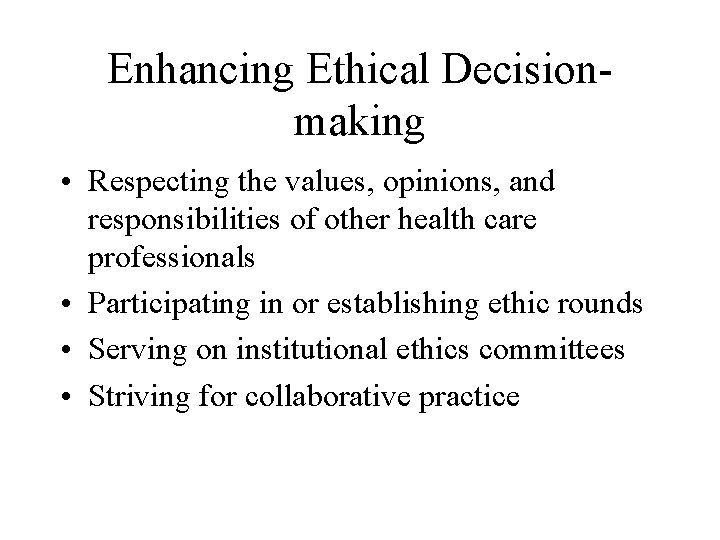 Enhancing Ethical Decisionmaking • Respecting the values, opinions, and responsibilities of other health care