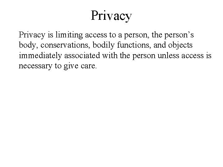 Privacy is limiting access to a person, the person’s body, conservations, bodily functions, and