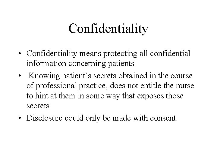 Confidentiality • Confidentiality means protecting all confidential information concerning patients. • Knowing patient’s secrets