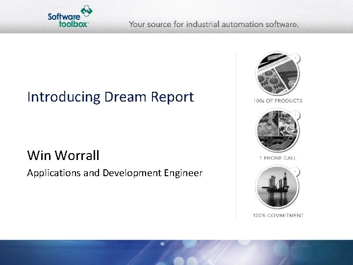 Introducing Dream Report Win Worrall Applications and Development Engineer 