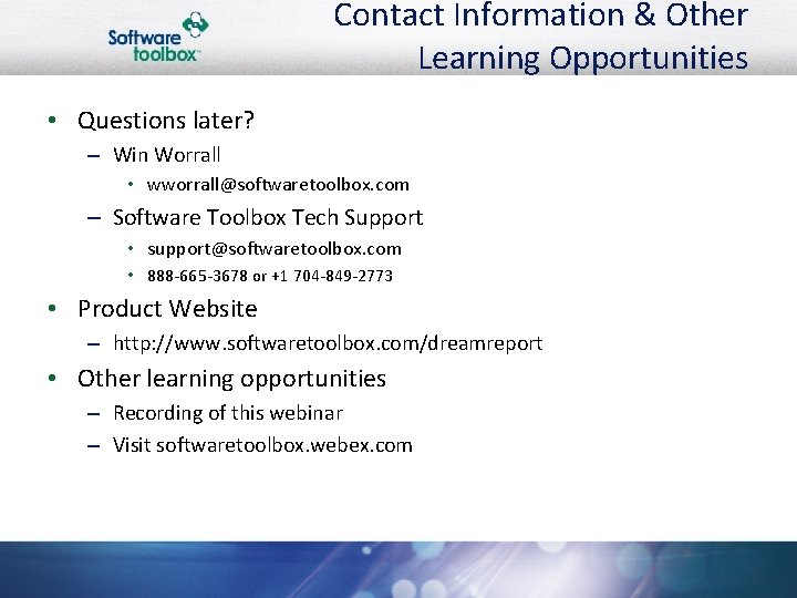 Contact Information & Other Learning Opportunities • Questions later? – Win Worrall • wworrall@softwaretoolbox.