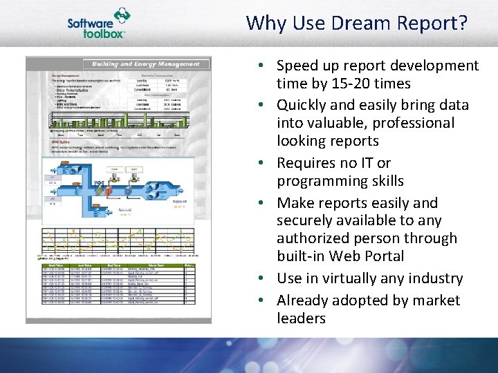 Why Use Dream Report? • Speed up report development time by 15 -20 times