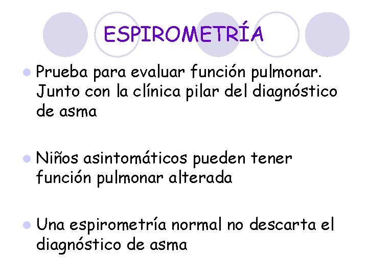 ESPIROMETRÍA l Prueba para evaluar función pulmonar. Junto con la clínica pilar del diagnóstico