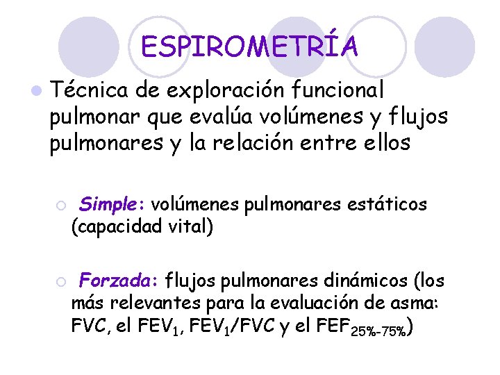 ESPIROMETRÍA l Técnica de exploración funcional pulmonar que evalúa volúmenes y flujos pulmonares y