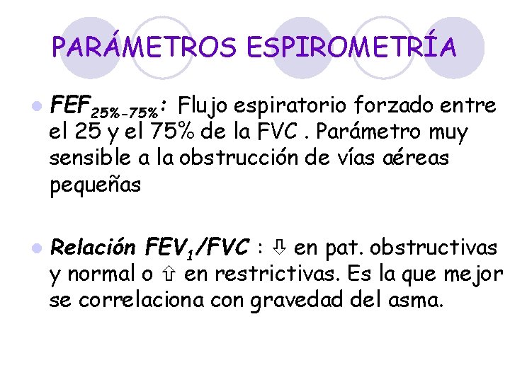 PARÁMETROS ESPIROMETRÍA l FEF 25%-75%: Flujo espiratorio forzado entre el 25 y el 75%