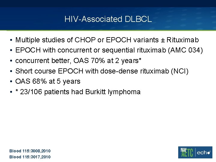 HIV-Associated DLBCL • • • Multiple studies of CHOP or EPOCH variants ± Rituximab HIV-Associated DLBCL • • • Multiple studies of CHOP or EPOCH variants ± Rituximab