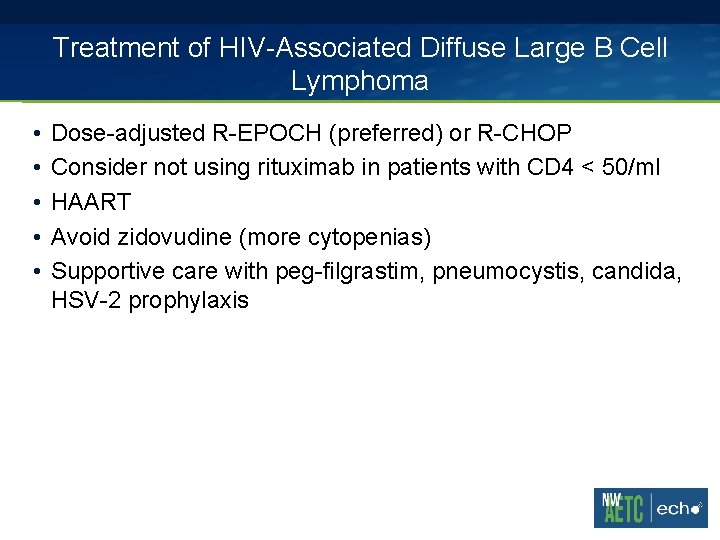 Treatment of HIV-Associated Diffuse Large B Cell Lymphoma • • • Dose-adjusted R-EPOCH (preferred) Treatment of HIV-Associated Diffuse Large B Cell Lymphoma • • • Dose-adjusted R-EPOCH (preferred)