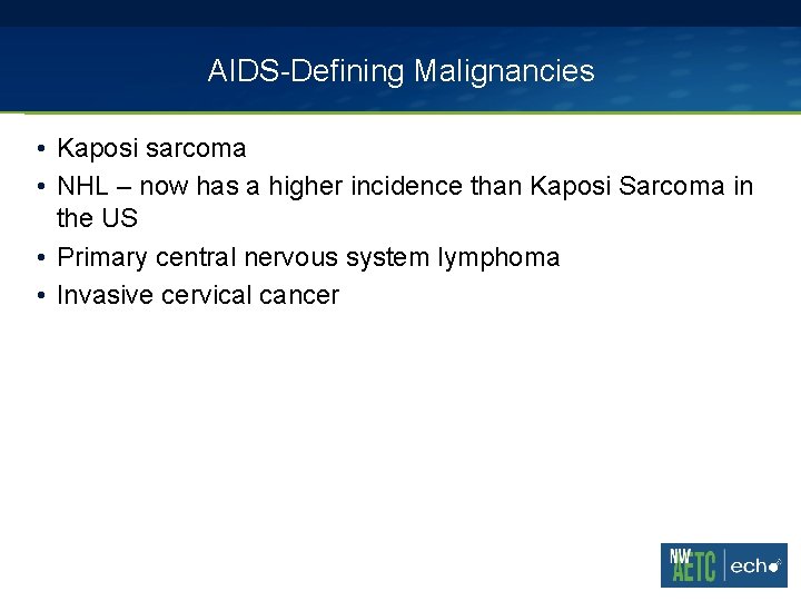 AIDS-Defining Malignancies • Kaposi sarcoma • NHL – now has a higher incidence than AIDS-Defining Malignancies • Kaposi sarcoma • NHL – now has a higher incidence than