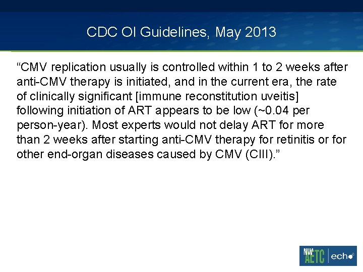 CDC OI Guidelines, May 2013 “CMV replication usually is controlled within 1 to 2 CDC OI Guidelines, May 2013 “CMV replication usually is controlled within 1 to 2