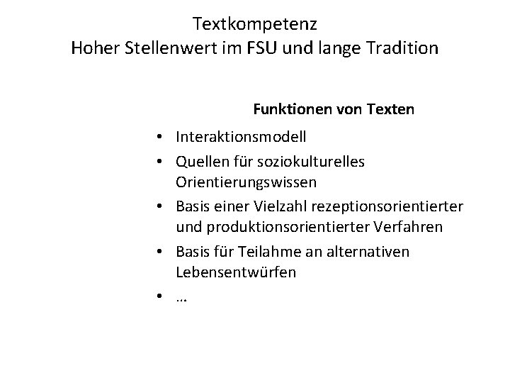 Textkompetenz Hoher Stellenwert im FSU und lange Tradition Funktionen von Texten • Interaktionsmodell •