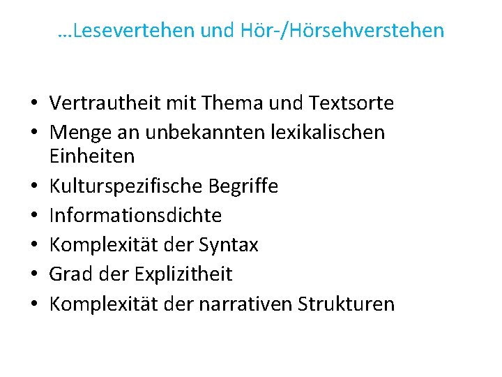 …Lesevertehen und Hör-/Hörsehverstehen • Vertrautheit mit Thema und Textsorte • Menge an unbekannten lexikalischen