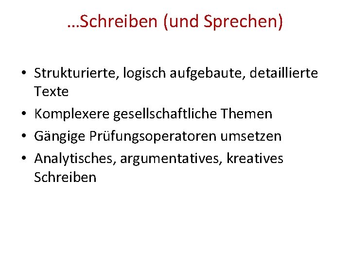 …Schreiben (und Sprechen) • Strukturierte, logisch aufgebaute, detaillierte Texte • Komplexere gesellschaftliche Themen •