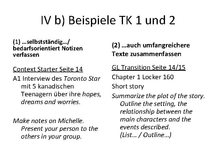 IV b) Beispiele TK 1 und 2 (1) …selbstständig…/ bedarfsorientiert Notizen verfassen (2) …auch