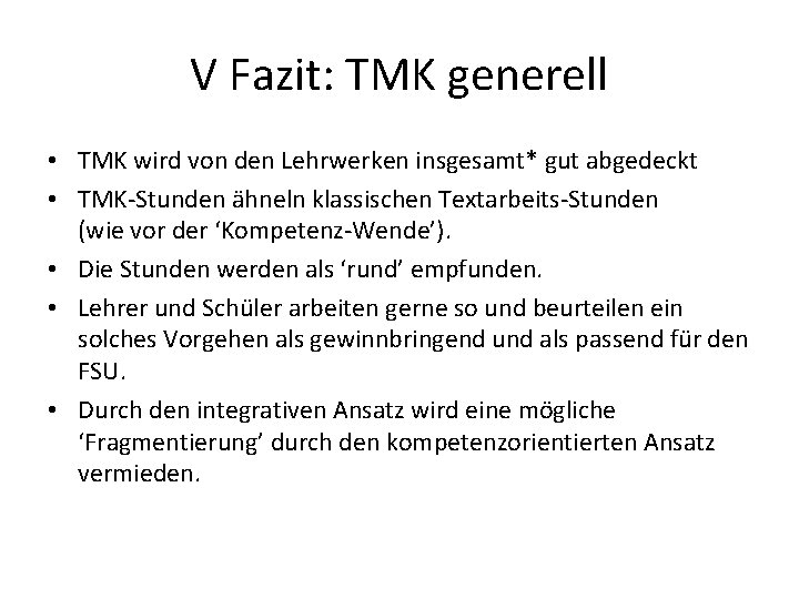 V Fazit: TMK generell • TMK wird von den Lehrwerken insgesamt* gut abgedeckt •