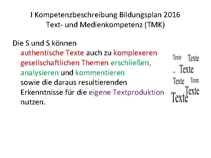 I Kompetenzbeschreibung Bildungsplan 2016 Text- und Medienkompetenz (TMK) Die S und S können authentische