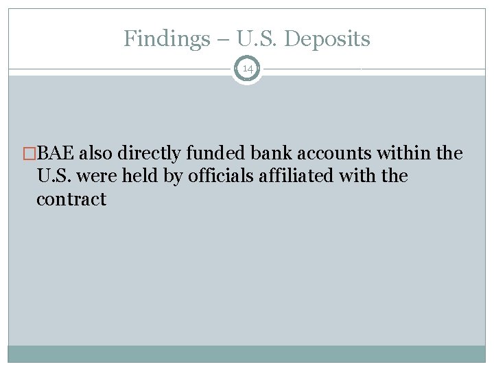 Findings – U. S. Deposits 14 �BAE also directly funded bank accounts within the