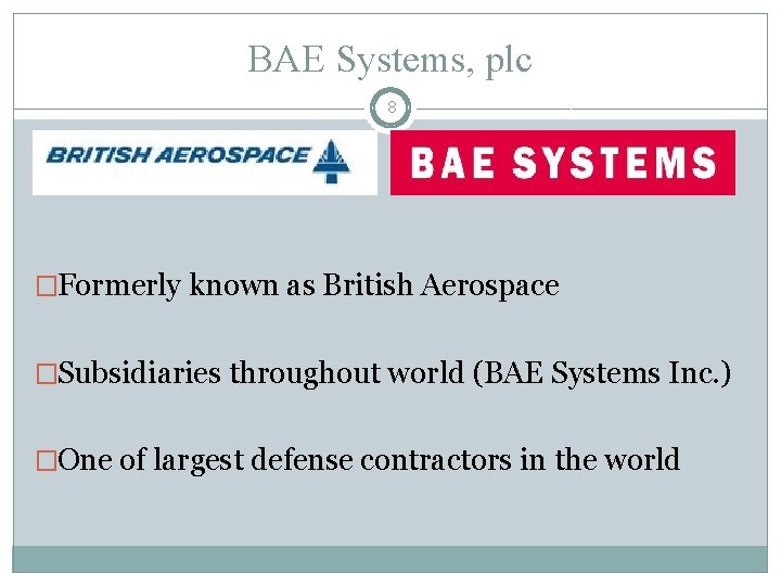 BAE Systems, plc 8 �Formerly known as British Aerospace �Subsidiaries throughout world (BAE Systems