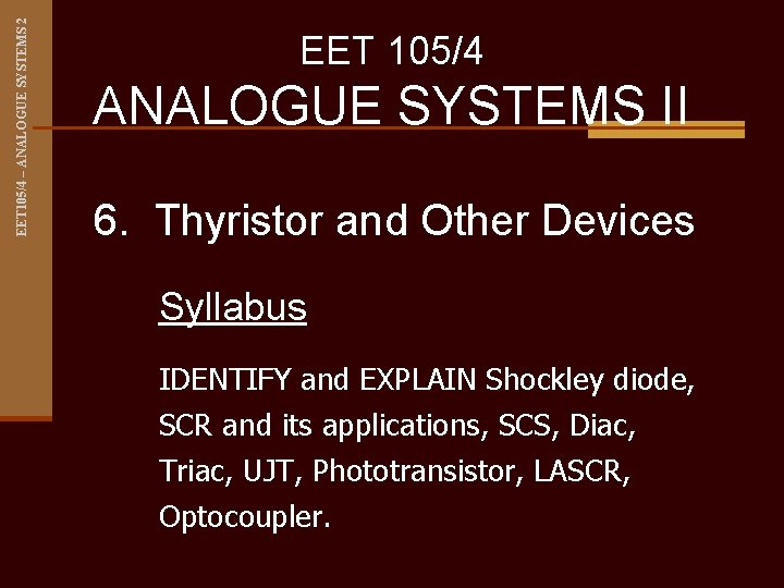 EET 105/4 – ANALOGUE SYSTEMS 2 EET 105/4 ANALOGUE SYSTEMS II 6. Thyristor and