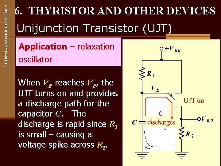 EET 105/4 – ANALOGUE SYSTEMS 2 6. THYRISTOR AND OTHER DEVICES Unijunction Transistor (UJT)