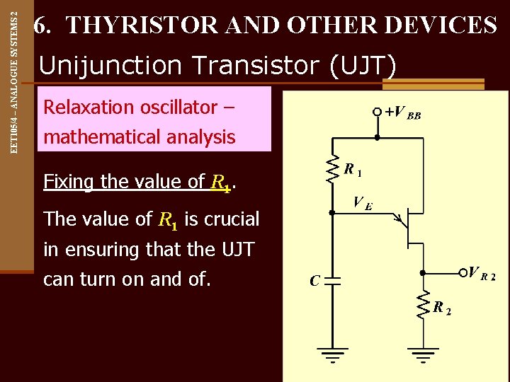 EET 105/4 – ANALOGUE SYSTEMS 2 6. THYRISTOR AND OTHER DEVICES Unijunction Transistor (UJT)