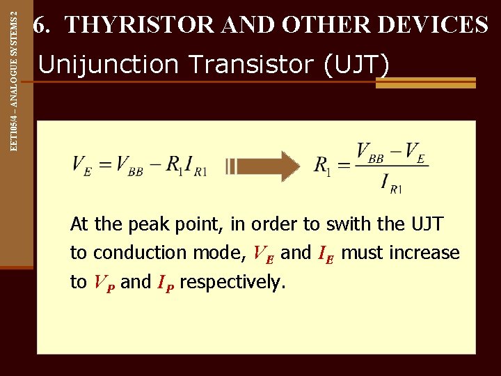 EET 105/4 – ANALOGUE SYSTEMS 2 6. THYRISTOR AND OTHER DEVICES Unijunction Transistor (UJT)