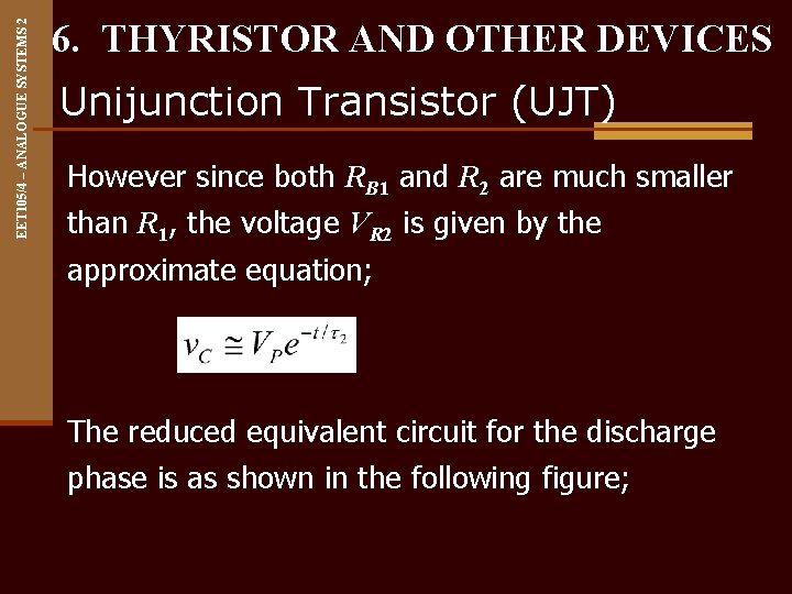 EET 105/4 – ANALOGUE SYSTEMS 2 6. THYRISTOR AND OTHER DEVICES Unijunction Transistor (UJT)