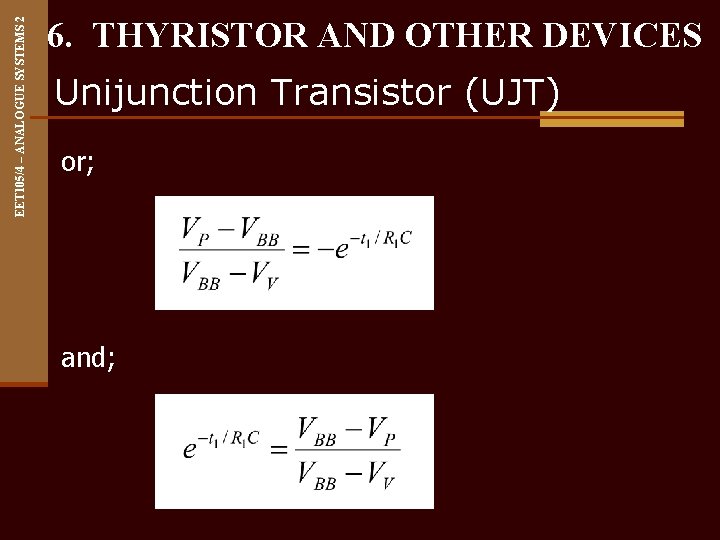 EET 105/4 – ANALOGUE SYSTEMS 2 6. THYRISTOR AND OTHER DEVICES Unijunction Transistor (UJT)