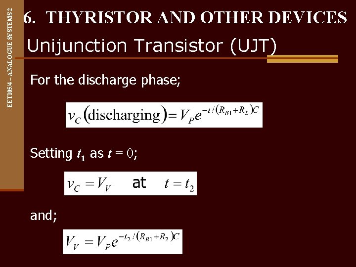 EET 105/4 – ANALOGUE SYSTEMS 2 6. THYRISTOR AND OTHER DEVICES Unijunction Transistor (UJT)