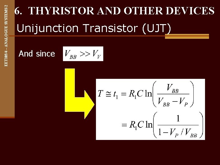 EET 105/4 – ANALOGUE SYSTEMS 2 6. THYRISTOR AND OTHER DEVICES Unijunction Transistor (UJT)