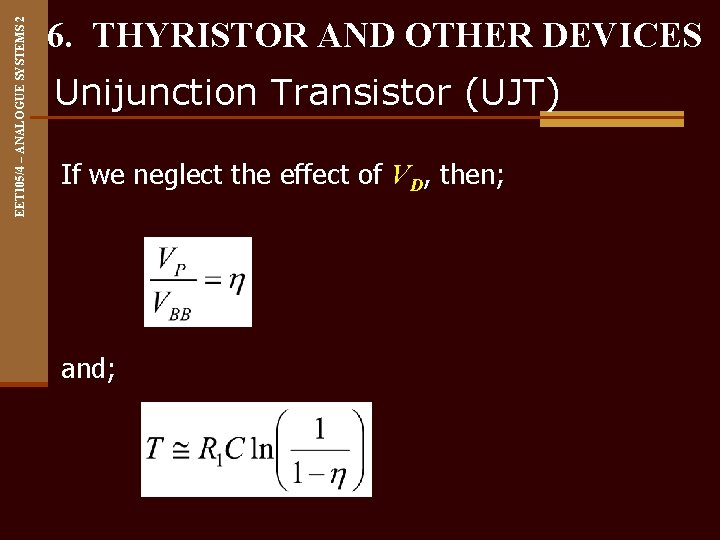 EET 105/4 – ANALOGUE SYSTEMS 2 6. THYRISTOR AND OTHER DEVICES Unijunction Transistor (UJT)