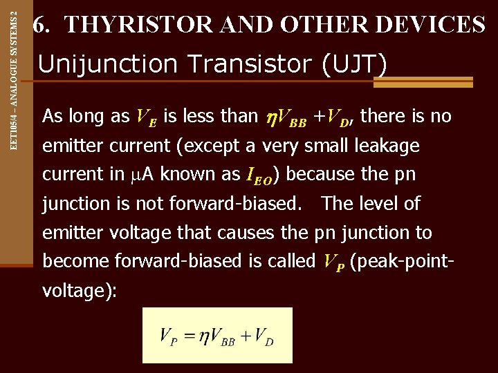 EET 105/4 – ANALOGUE SYSTEMS 2 6. THYRISTOR AND OTHER DEVICES Unijunction Transistor (UJT)