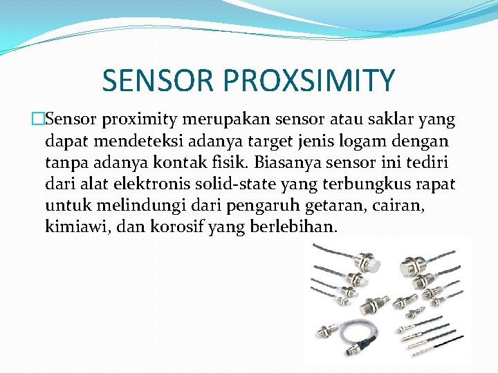 SENSOR PROXSIMITY �Sensor proximity merupakan sensor atau saklar yang dapat mendeteksi adanya target jenis