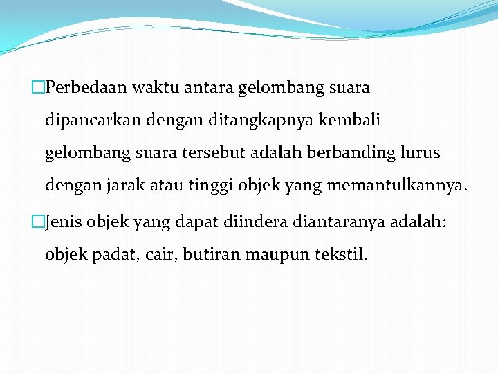 �Perbedaan waktu antara gelombang suara dipancarkan dengan ditangkapnya kembali gelombang suara tersebut adalah berbanding