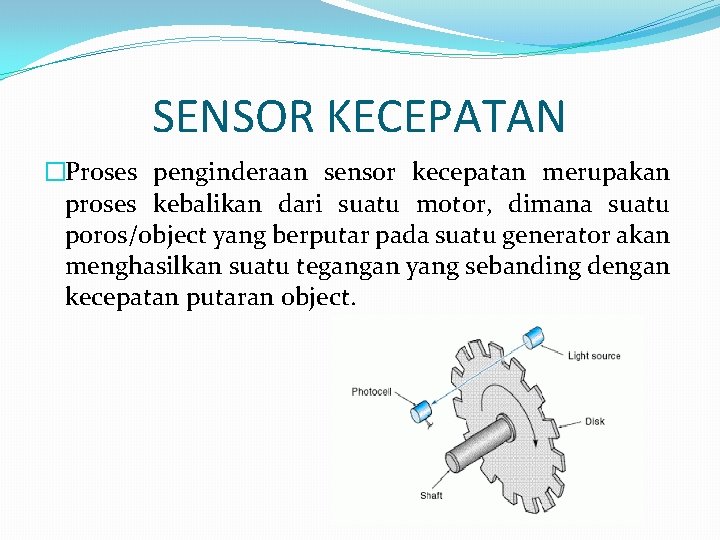 SENSOR KECEPATAN �Proses penginderaan sensor kecepatan merupakan proses kebalikan dari suatu motor, dimana suatu