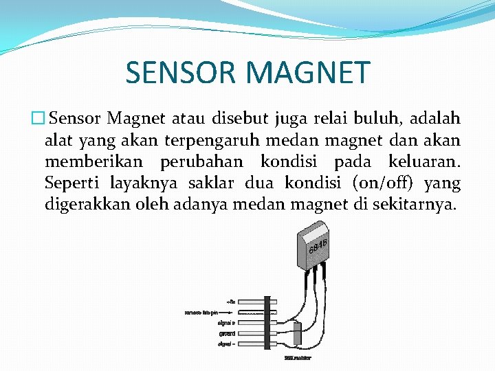 SENSOR MAGNET � Sensor Magnet atau disebut juga relai buluh, adalah alat yang akan