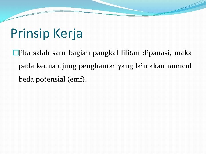 Prinsip Kerja �Jika salah satu bagian pangkal lilitan dipanasi, maka pada kedua ujung penghantar