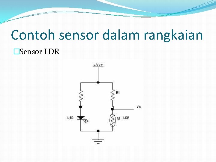 Contoh sensor dalam rangkaian �Sensor LDR 