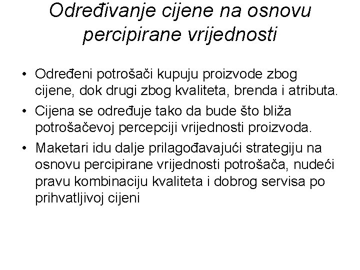 Određivanje cijene na osnovu percipirane vrijednosti • Određeni potrošači kupuju proizvode zbog cijene, dok