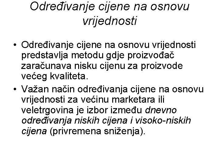 Određivanje cijene na osnovu vrijednosti • Određivanje cijene na osnovu vrijednosti predstavlja metodu gdje