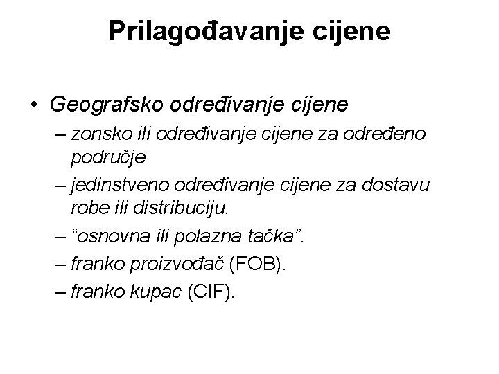 Prilagođavanje cijene • Geografsko određivanje cijene – zonsko ili određivanje cijene za određeno područje