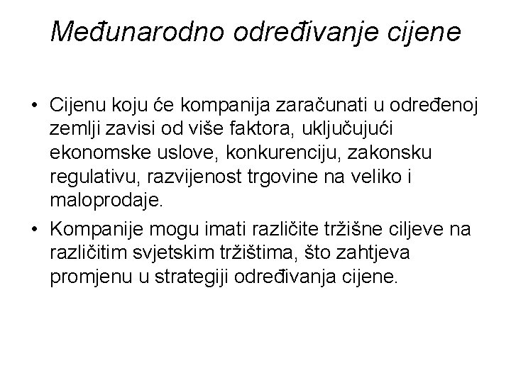 Međunarodno određivanje cijene • Cijenu koju će kompanija zaračunati u određenoj zemlji zavisi od