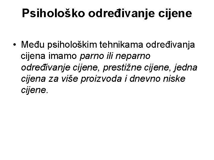 Psihološko određivanje cijene • Među psihološkim tehnikama određivanja cijena imamo parno ili neparno određivanje