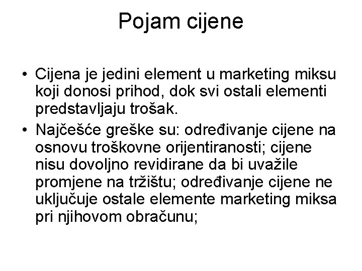 Pojam cijene • Cijena je jedini element u marketing miksu koji donosi prihod, dok