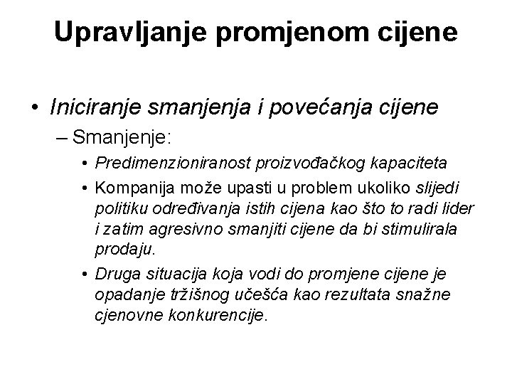 Upravljanje promjenom cijene • Iniciranje smanjenja i povećanja cijene – Smanjenje: • Predimenzioniranost proizvođačkog