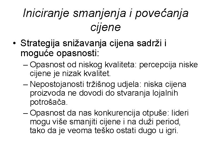 Iniciranje smanjenja i povećanja cijene • Strategija snižavanja cijena sadrži i moguće opasnosti: –