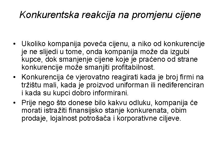 Konkurentska reakcija na promjenu cijene • Ukoliko kompanija poveća cijenu, a niko od konkurencije