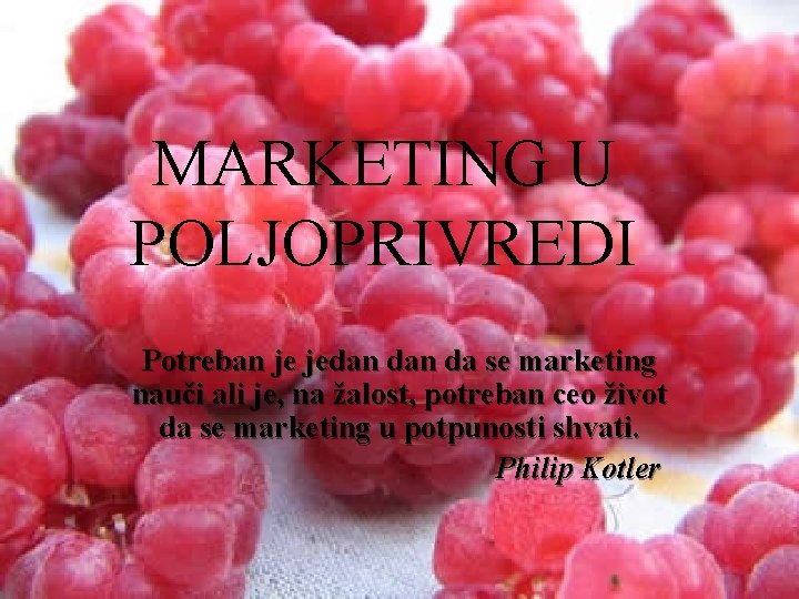 MARKETING U POLJOPRIVREDI Marketing u dan poljoprivredi Potreban je jedan da se marketing nauči