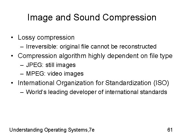Image and Sound Compression • Lossy compression – Irreversible: original file cannot be reconstructed Image and Sound Compression • Lossy compression – Irreversible: original file cannot be reconstructed