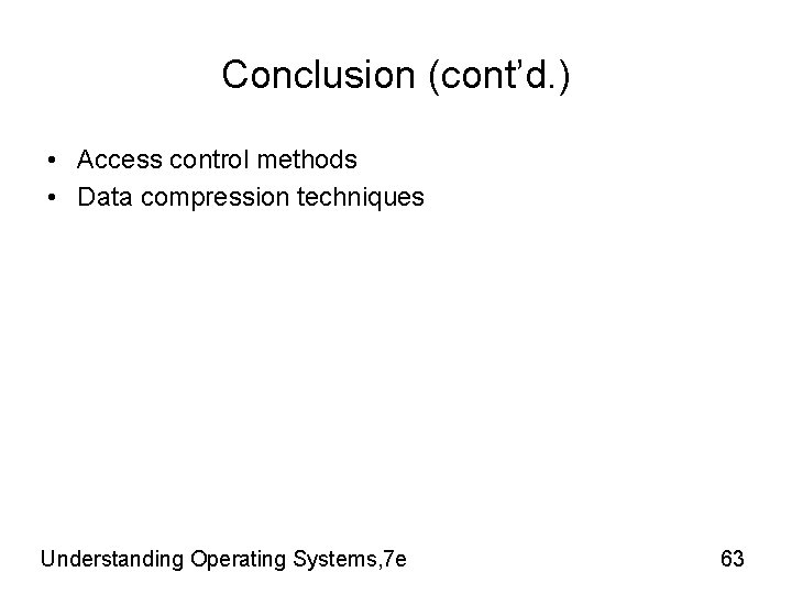 Conclusion (cont’d. ) • Access control methods • Data compression techniques Understanding Operating Systems, Conclusion (cont’d. ) • Access control methods • Data compression techniques Understanding Operating Systems,