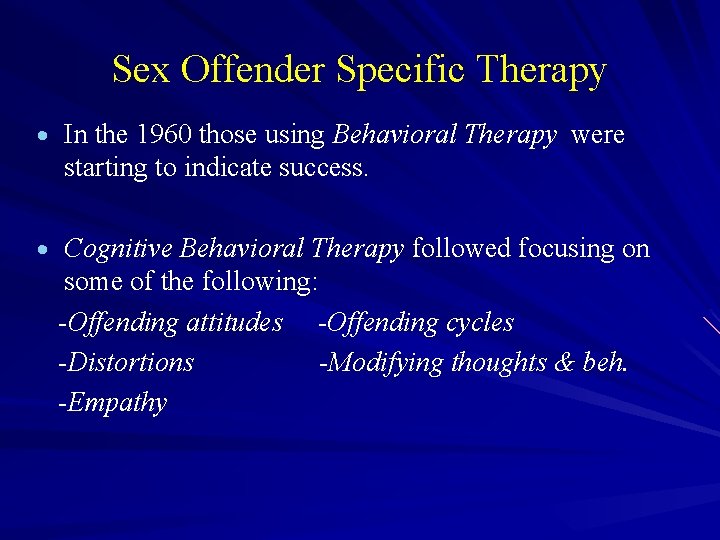 Sex Offender Specific Therapy · In the 1960 those using Behavioral Therapy were starting